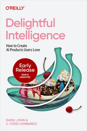 Book cover: Delightful Intelligence — How to Create AI Products Users Love, by Ramli John and C. Todd Lombardo (O'Reilly)